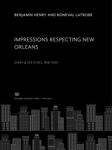 Impressions Respecting New Orleans: Diary & Sketches 1818–1820