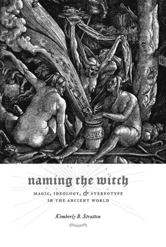 Naming the Witch: Magic, Ideology, and Stereotype in the Ancient World