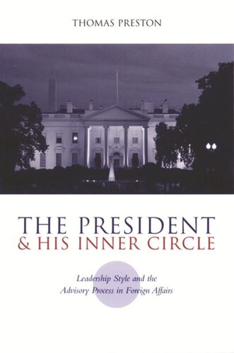 The President and His Inner Circle: Leadership Style and the Advisory Process in Foreign Policy Making