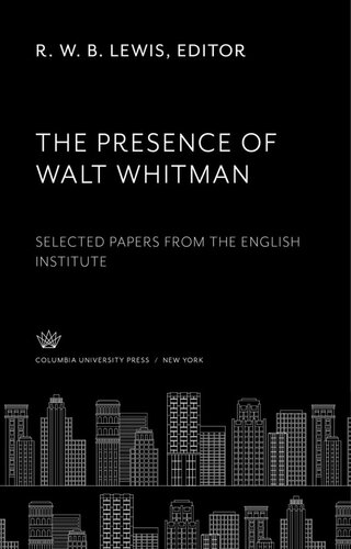 The Presence of Walt Whitman: Selected Papers from the English Institute