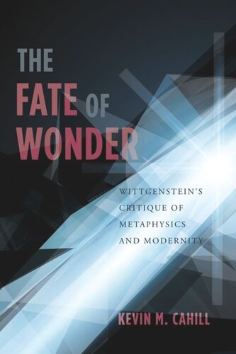 The Fate of Wonder: Wittgenstein's Critique of Metaphysics and Modernity