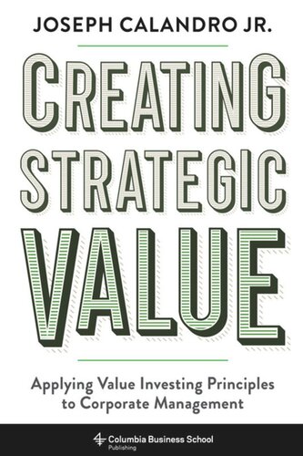 Creating Strategic Value: Applying Value Investing Principles to Corporate Management