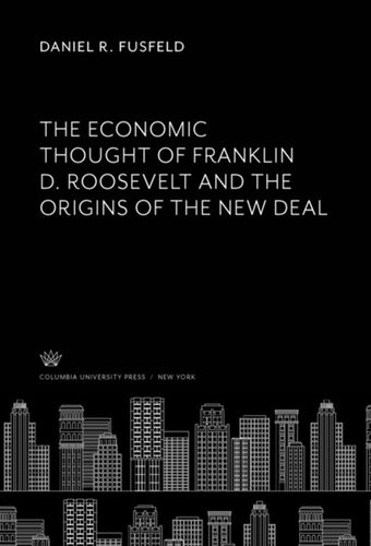 The Economic Thought of Franklin D. Roosevelt and the Origins of the New Deal