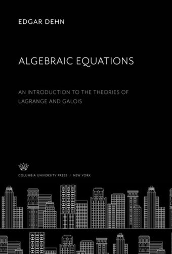 Algebraic Equations: An Introduction to the Theories of Lagrange and Galois