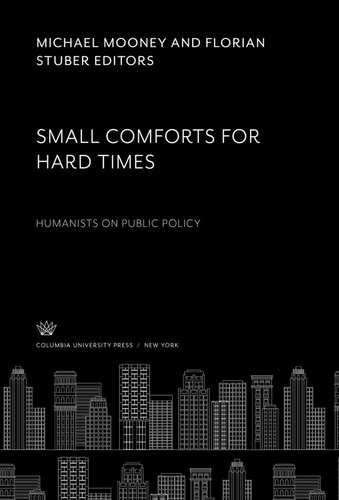 Small Comforts for Hard Times: Humanists on Public Policy