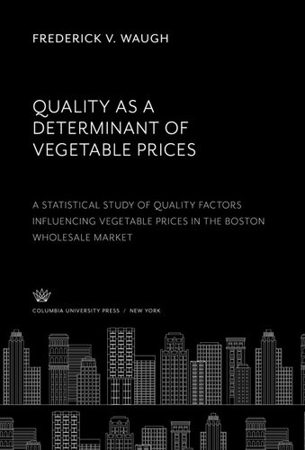 Quality as a Determinant of Vegetable Prices: a Statistical Study of Quality Factors Influencing Vegetable Prices in the Boston Wholesale Market