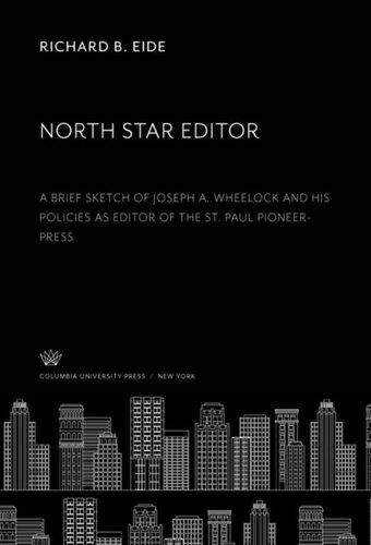 North Star Editor: A Brief Sketch of Joseph A. Wheelock and His Policies as Editor of the St. Paul Pioneer-Press