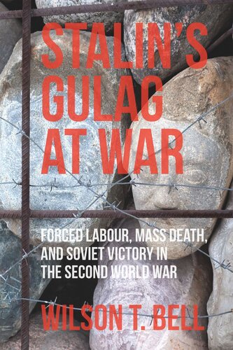 Stalin's Gulag at War: Forced Labour, Mass Death, and Soviet Victory in the Second World War