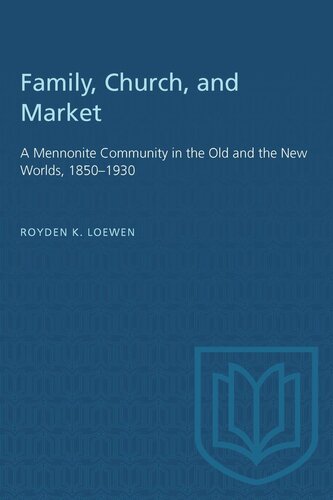 Family, Church, and Market: A Mennonite Community in the Old and the New Worlds, 1850–1930