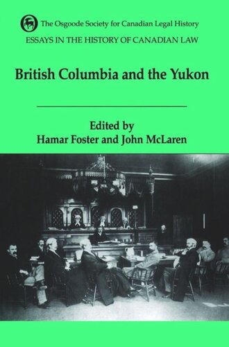 Essays in the History of Canadian Law: The Legal History of British Columbia and the Yukon