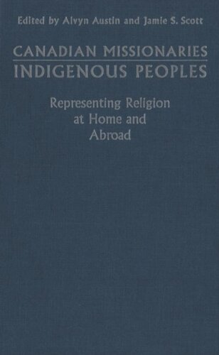 Canadian Missionaries, Indigenous Peoples: Representing Religion at Home and Abroad