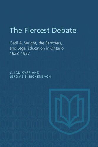 The Fiercest Debate: Cecil A Wright, the Benchers, and Legal Education in Ontario 1923-1957