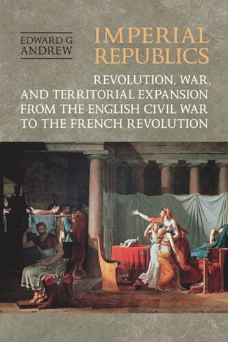 Imperial Republics: Revolution, War and Territorial Expansion from the English Civil War to the French Revolution