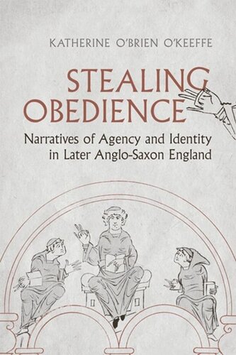 Stealing Obedience: Narratives of Agency and Identity in Later Anglo-Saxon England