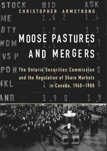 Moose Pastures and Mergers: The Ontario Securities Commission and the Regulation of Share Markets in Canada, 1940-1980