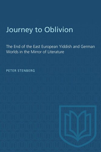 Journey to Oblivion: The End of the East European Yiddish and German Worlds in the Mirror of Literature