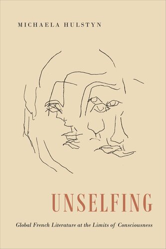 Unselfing: Global French Literature at the Limits of Consciousness