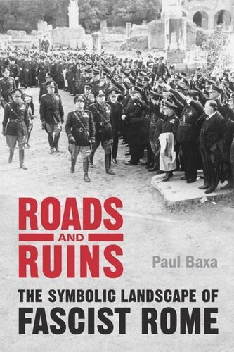 Roads and Ruins: The Symbolic Landscape of Fascist Rome