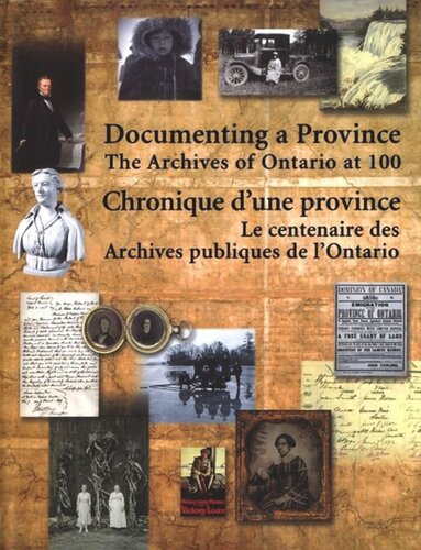 Documenting a Province/Chronique d'une province: The Archives of Ontario at 100/le centenaire des Archives publiques d'Ontario