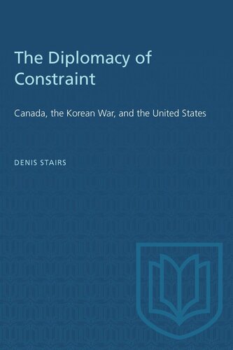 The Diplomacy of Constraint: Canada, the Korean War, and the United States