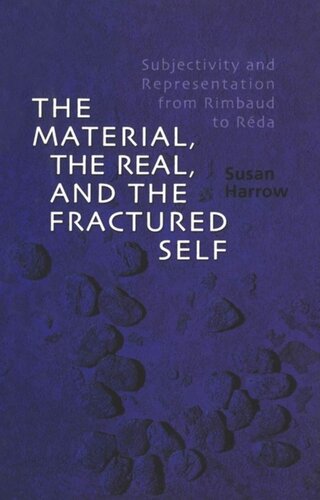 The Material, the Real, and the Fractured Self: Subjectivity and Representation from Rimbaud to Réda