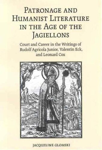 Patronage and Humanist Literature in the Age of the Jagiellons: Court and Career in the Writings of Rudolf Agricola Junior, Valentin Eck, and Leonard Cox