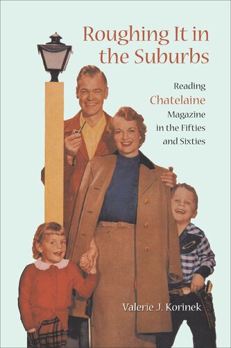 Roughing it in the Suburbs: Reading Chatelaine Magazine in the Fifties and Sixties