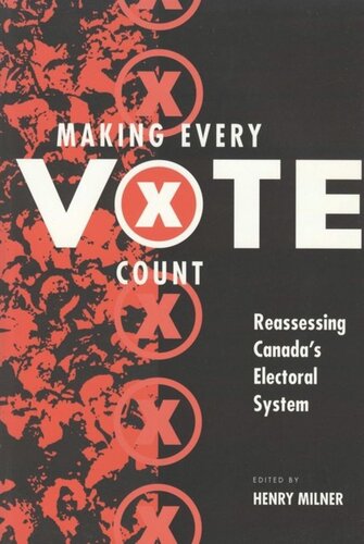 Making Every Vote Count: Reassessing Canada's Electoral System