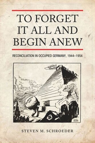 To Forget It All and Begin Anew: Reconciliation in Occupied Germany, 1944-1954