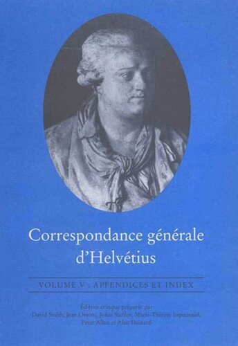 Correspondance générale d'Helvétius, Volume V: Appendices et Index