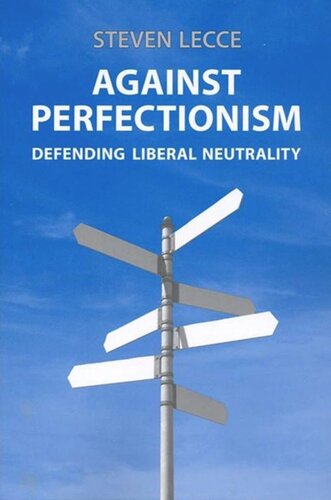 Against Perfectionism: Defending Liberal Neutrality