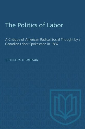 The Politics of Labor: A Critique of American Radical Social Thought by a Canadian Labor Spokesman in 1887