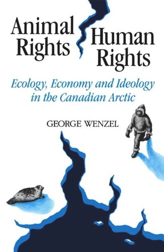 Animal Rights, Human Rights: Ecology, Economy, and Ideology in the Canadian Arctic