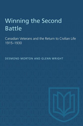 Winning the Second Battle: Canadian Veterans and the Return to Civilian Life 1915–1930