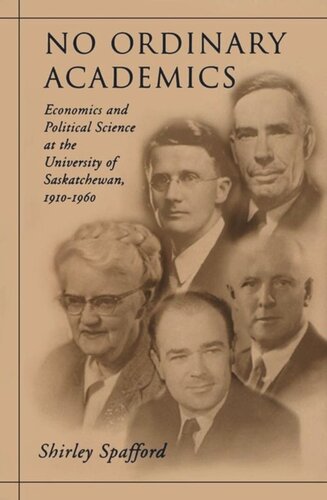 No Ordinary Academics: Economics and Political Science at the University of Saskatchewan,1910-1960