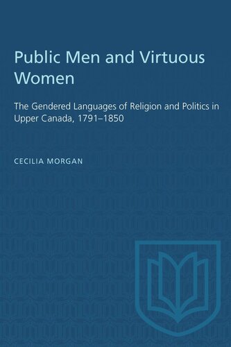 Public Men and Virtuous Women: The Gendered Languages of Religion and Politics in Upper Canada, 1791–1850