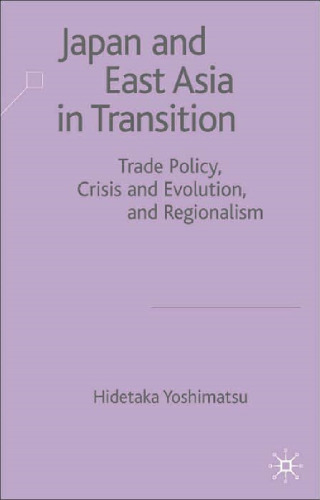 Japan and East Asia in Transition: Trade Policy, Crisis and Evolution and Regionalism