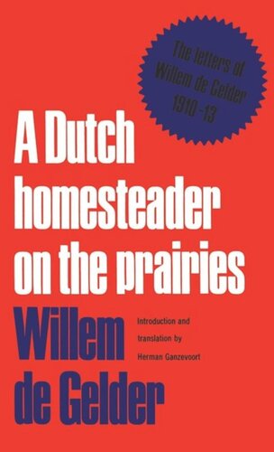 A Dutch Homesteader On The Prairies: The Letters of Wilhelm de Gelder 1910-13