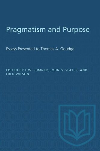 Pragmatism and Purpose: Essays Presented to Thomas A. Goudge