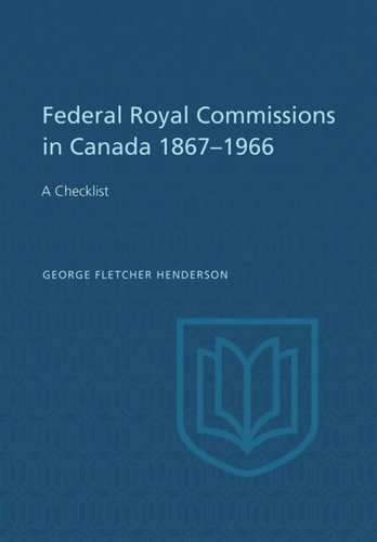 Federal Royal Commissions in Canada 1867-1966: A Checklist