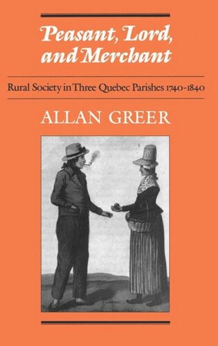 Peasant, Lord, and Merchant: Rural Society in Three Quebec Parishes 1740-1840