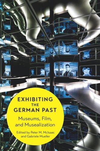 Exhibiting the German Past: Museums, Film, and Musealization