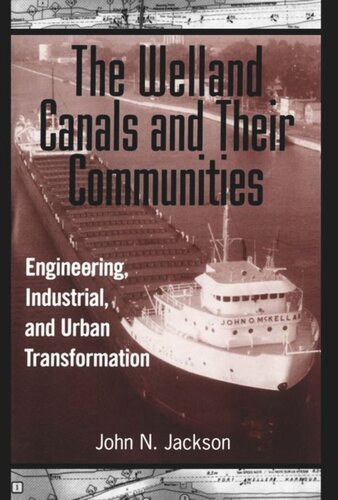 The Welland Canals and their Communities: Engineering, Industrial, and Urban Transformation