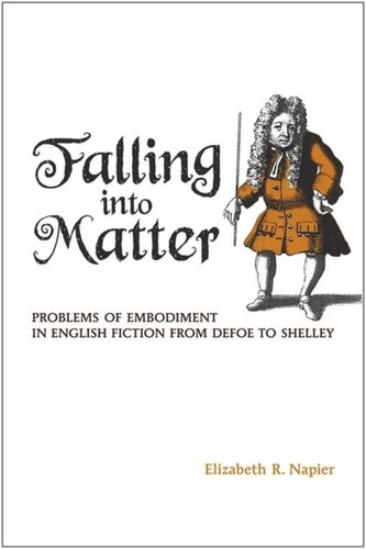 Falling into Matter: Problems of Embodiment in English Fictions