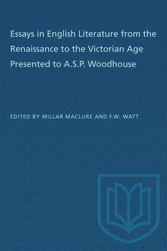 Essays in English Literature from the Renaissance to the Victorian Age Presented to A.S.P. Woodhouse