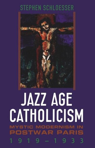 Jazz Age Catholicism: Mystic Modernism in Postwar Paris, 1919-1933