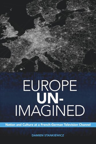 Europe Un-Imagined: Nation and Culture at a French-German Television Channel