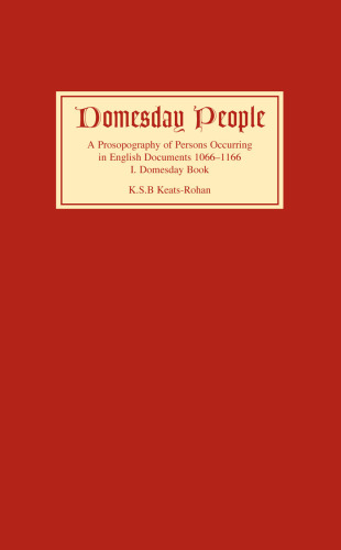 Domesday People: A Prosopography of Persons Occurring in English Documents 1066-1166 I: Domesday Book