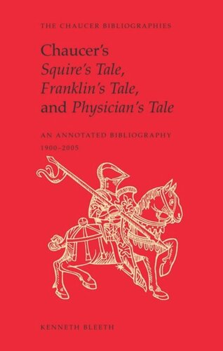 Chaucer’s Squire’s Tale, Franklin’s Tale, and Physician’s Tale: An Annotated Bibliography, 1900-2005