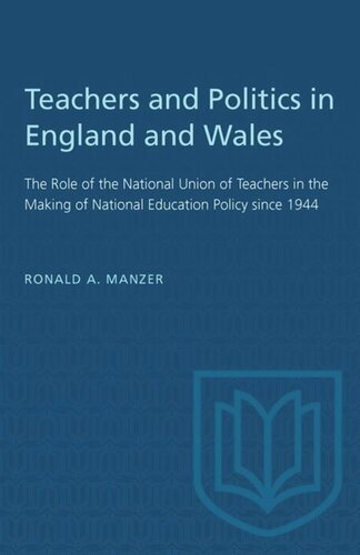 Teachers and Politics in England and Wales: The Role of the National Union of Teachers in the Making of National Education Policy since 1944